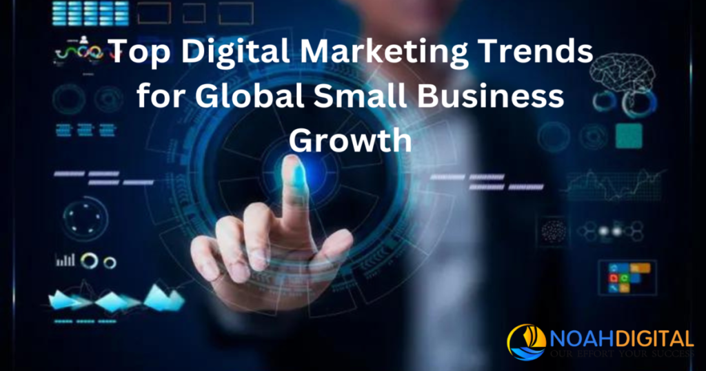 Top Digital Marketing Trends for Global Small Business Growth