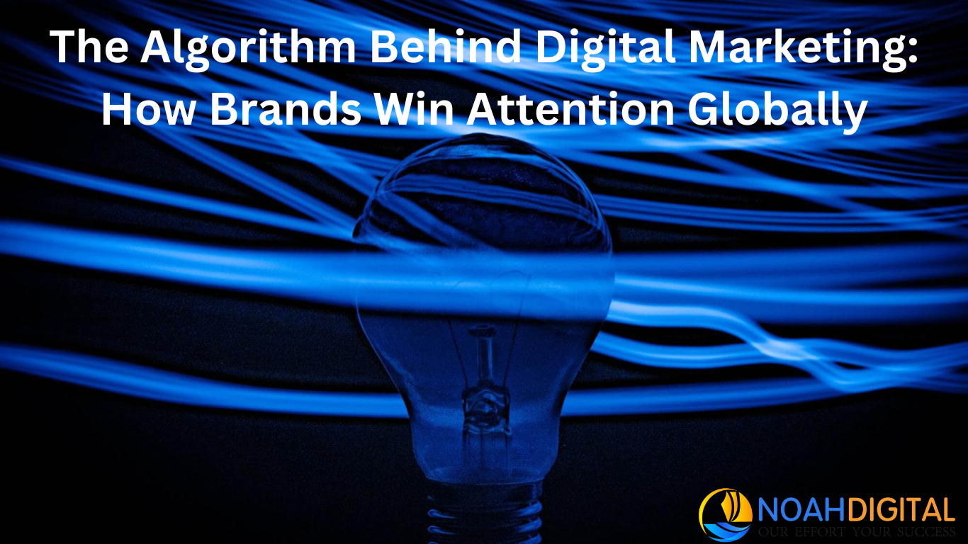 The Algorithm Behind Digital Marketing: How Brands Win Attention Globally