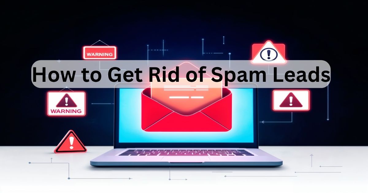 how to get rid of spam leads